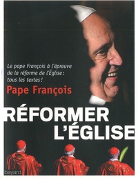  Pape François - Réformer l'Eglise.