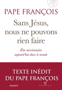 Livres à télécharger gratuitement kindle Sans Jésus nous ne pouvons rien faire  - Etre missionnaire aujourd'hui dans le monde  in French par Pape François