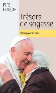  Pape François - Trésors de sagesse - Paroles pour les aînés.
