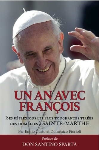  Pape François et Ennio Curto - Un an avec François - Ses réflexions les plus touchantes tirées des homélies à Sainte-Marthe.