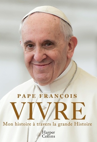 Vivre. Evénement ! La première autobiographie du Pape François