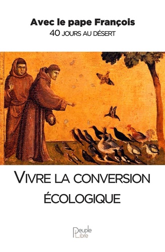  Pape François - Vivre la version écologique - Avec le Pape François 40 jours au désert.