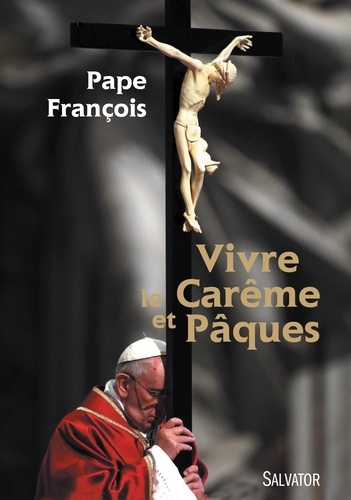 Pape François - Vivre le Carême et Pâques.