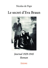 Pape nicolas De - Le secret d'eva braun - Journal 1929-1945 - Roman.