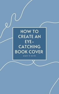  paper & words - How to Create an Eye-Catching Book Cover.