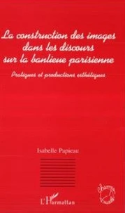La construction des images dans les discours sur la banlieue parisienne