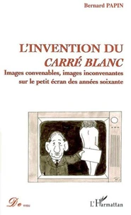 L'invention du carré blanc : images convenable, images inconvenantes sur le petit écran des années soixante