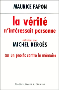 La Verite N'Interessait Personne. Entretiens Avec Michel Berges Sur Un Proces Contre La Memoire