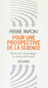 Pour Une Prospective De La Science. Recherche Et Technologie : Les Enjeux De L'Avenir