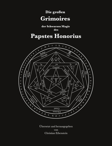 Die großen Grimoires der Schwarzen Magie des Papstes Honorius. Liber Iuratus Honorii - Grimoire des Papstes Honorius