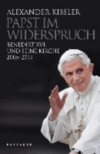 Papst im Widerspruch - Benedikt XVI. und seine Kirche 2005-2013.