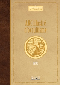  Papus - ABC illustré d'occultisme - Premiers éléments d'études des grandes traditions initiatiques.