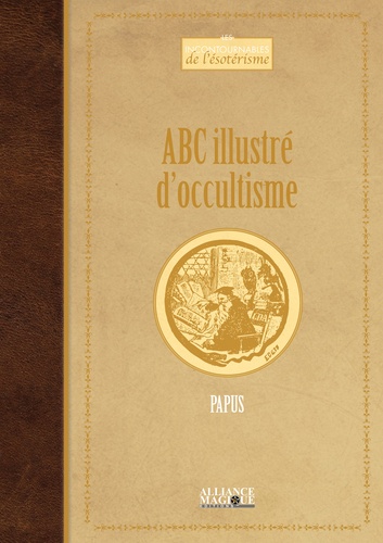 ABC illustré d'occultisme. Premiers éléments d'études des grandes traditions initiatiques