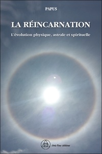  Papus - La réincarnation - L'évolution physique, astrale et spirituelle.
