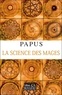  Papus - La science des mages et ses applications théoriques et pratiques.