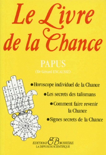  Papus - Le livre de la chance - Horoscope individuel de la chance, les secrets des talismans, comment faire revenir la chance, signes secrets de la chance.
