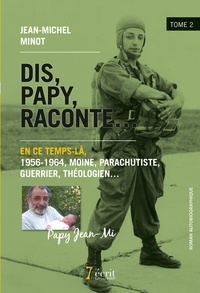  Papy Jean-Mi - Dis, Papy, raconte... Tome 2 : En ce temps-là, 1956-1964, moine, parachutiste, guerrier, théologien....