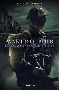 Avant d'oublier - Les Canadiens Français à Dieppe