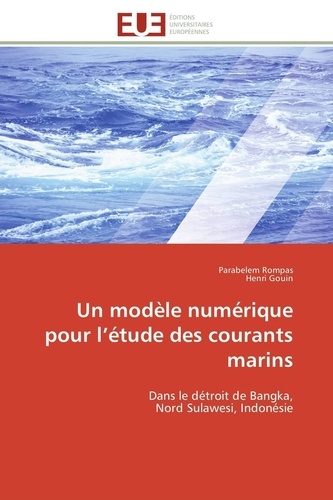 Parabelem Rompas et Henri Gouin - Un modèle numérique pour l'étude des courants marins - Dans le détroit de Bangka, Nord Sulawesi, Indonésie.