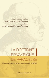  Paracelse - La doctrine spagyrique de Paracelse, extraits choisis et traduits par le Dr Emerit, mis en forme par Henri Coton-Alvart.