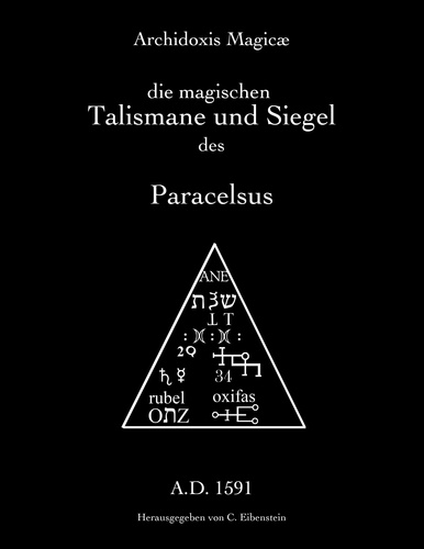 Archidoxis Magicæ. Die magischen Talismane und Siegel des Paracelsus