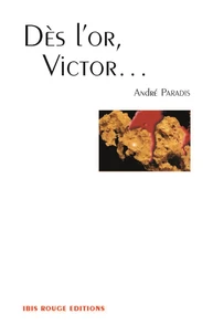 Dès l'or, Victor...