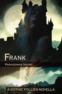  Paragonas Vaunt - Frank (A Gothic Folly) - Gothic Follies, #2.