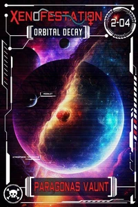 Xenofestation 2-04 - Orbital Decay
