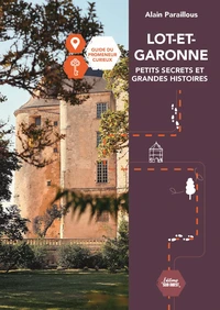 Lot-et-Garonne, petits secrets et grandes histoires
