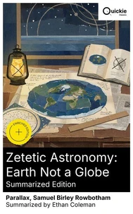 Zetetic Astronomy: Earth Not a Globe (Summarized Edition)