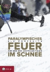 Paralympisches Feuer im Schnee - Der Weg des Austria Ski Team; Elf Portraits.
