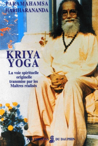 Paramahamsa Hariharananda - Kriya Yoga. - La voie spirituelle originelle transmise par les maîtres initiés, 3ème édition.