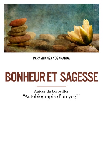  PARAMAHANSA YOGANAND - Bonheur et sagesse.