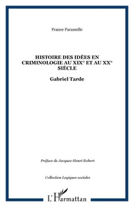 Histoire des idées en criminologie au XIXe et au XXe siècle : Gabriel Tarde