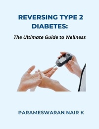  PARAMESWARAN NAIR K - Reversing Type 2 Diabetes: The Ultimate Guide to Wellness.