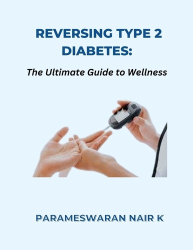  PARAMESWARAN NAIR K - Reversing Type 2 Diabetes: The Ultimate Guide to Wellness.