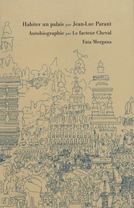 Habiter un palais ; Autobiographie par le facteur Cheval