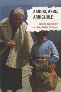  Parc naturel régional de Corse - Arburi, arbe, arbigliugle - Savoirs populaires sur les plantes de Corse.