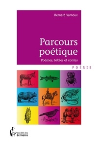 Bernard Varnoux - Parcours poétique - Poèmes, fables et contes.
