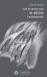 Déclin précedé de Cuit et archi-cuit suivi de L'architecture