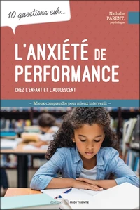 10 questions sur l'anxiété de performance chez l'enfant et l'adolescent