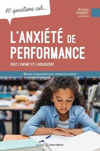 10 questions sur l'anxiété de performance chez l'enfant et l'adolescent