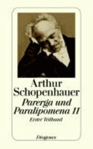 Parerga und Paralipomena II/1 - Kleinere philosophische Schriften. (Zürcher Ausgabe, Werke in zehn Bänden, 9).
