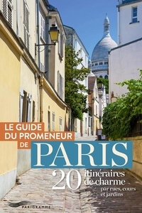 Parigramme - Le guide du promeneur de Paris - 20 itinéraires de charme par rues, cours et jardins.