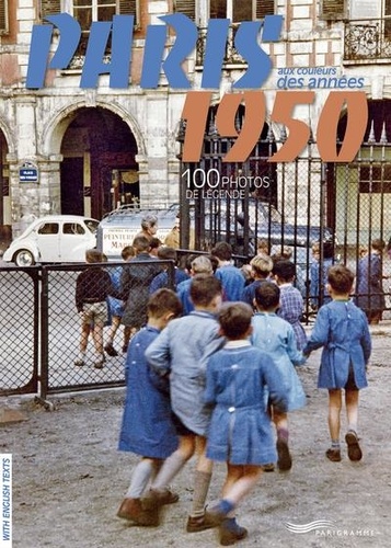 Paris aux couleurs des années 50. 100 photos de légende