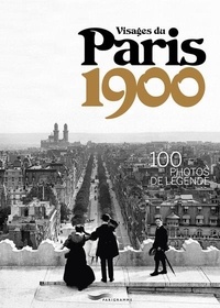  Parigramme - Visages du Paris 1900 - 100 photos de légende.