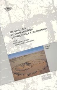 Les Sepultures Du Sahara Nigerien Du Neolithique A L Islamisation Coffret 2 Volumes : Volume 1, Coutumes Funeraires, Chronologie, Civlisations. Volume 2, Corpus Des Sepultures Fouillees