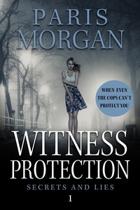  Paris Morgan - Witness Protection - Secrets and Lies, #1.
