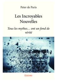 Paris peter De - Les incroyables nouvelles - Tous les mythes... ont un fond de vérité.