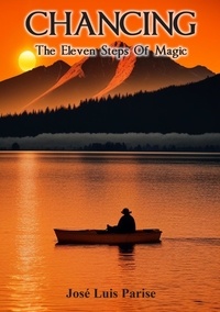  Parise, José Luis - Chancing: The Eleven Steps Of Magic.